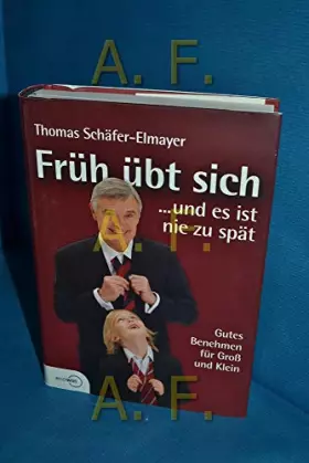 Couverture du produit · Früh übt sich ... und es ist nie zu spät - Gutes Benehmen für Groß und Klein: Gutes Benehmen für Gross und Klein