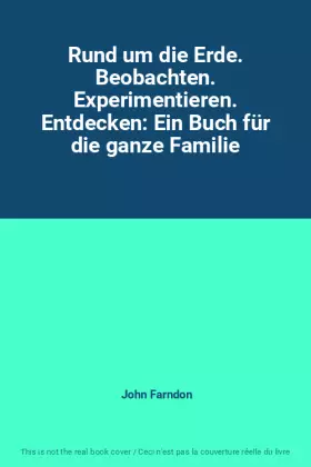 Couverture du produit · Rund um die Erde. Beobachten. Experimentieren. Entdecken: Ein Buch für die ganze Familie