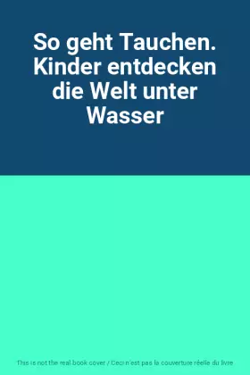 Couverture du produit · So geht Tauchen. Kinder entdecken die Welt unter Wasser