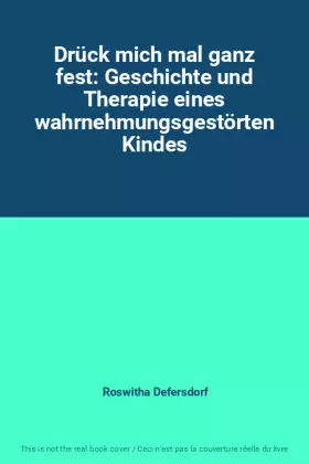 Couverture du produit · Drück mich mal ganz fest: Geschichte und Therapie eines wahrnehmungsgestörten Kindes
