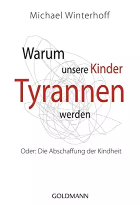 Couverture du produit · Warum unsere Kinder Tyrannen werden: Oder: Die Abschaffung der Kindheit