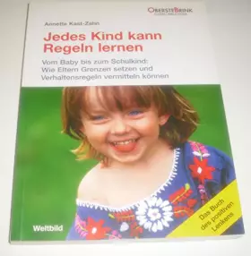 Couverture du produit · Jedes Kind kann Regeln lernen - Vom Baby bis zum Schulkind: Wie Eltern Grenzen setzen und Verhaltensregeln vermitteln können.