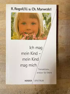 Couverture du produit · Ich mag mein Kind, mein Kind mag mich. Transaktionsanalyse für Eltern.