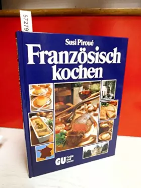 Couverture du produit · Französisch kochen. 200 köstliche Spezialitäten aus allen Provinzen. Und Wissenswertes über Essen und Trinken in Frankreich