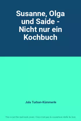 Couverture du produit · Susanne, Olga und Saide - Nicht nur ein Kochbuch