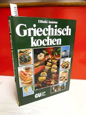 Couverture du produit · Griechisch kochen. 200 köstliche Spezialitäten aus Griechenland. Mit einer Einführung in die Grundlagen und den Geist der griec