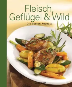 Couverture du produit · Fleisch, Geflügel und Wild: Die besten Rezepte