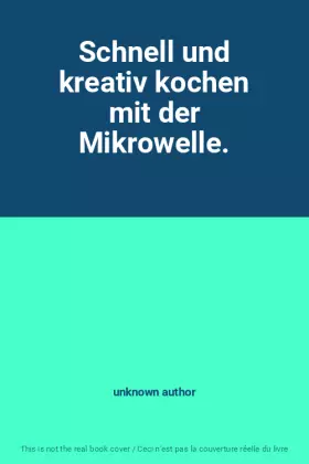 Couverture du produit · Schnell und kreativ kochen mit der Mikrowelle.
