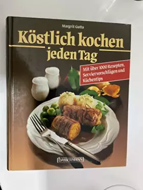 Couverture du produit · Köstlich kochen jeden Tag. Mit über 1000 Rezepten, Serviervorschlägen und Küchentips