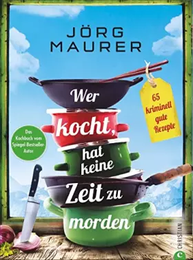 Couverture du produit · Krimi Kochbuch – Wer kocht, hat keine Zeit zu morden: 65 kriminell gute Rezepte. Das Kochbuch zum Alpenkrimi »Den letzten Gang 