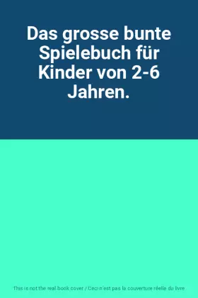 Couverture du produit · Das grosse bunte Spielebuch für Kinder von 2-6 Jahren.