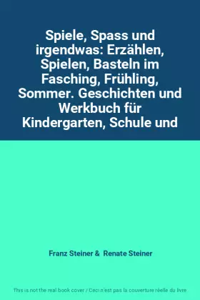 Couverture du produit · Spiele, Spass und irgendwas: Erzählen, Spielen, Basteln im Fasching, Frühling, Sommer. Geschichten und Werkbuch für Kindergarte