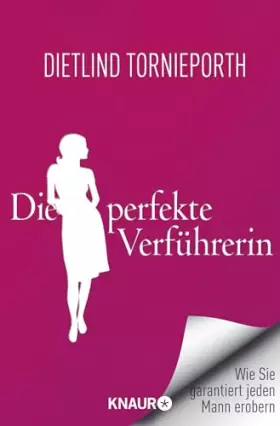 Couverture du produit · Die perfekte Verführerin: Wie Sie garantiert jeden Mann erobern