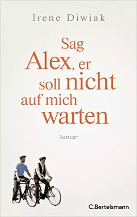 Couverture du produit · Sag Alex, er soll nicht auf mich warten: Roman - Von einer wahren Freundschaft in Zeiten des Krieges