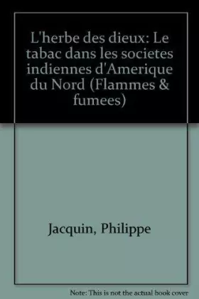 Couverture du produit · L'herbe des dieux, le tabac dans les sociétés indiennes d'Amérique du nord