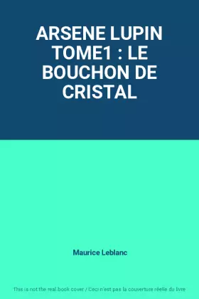 Couverture du produit · ARSENE LUPIN TOME1 : LE BOUCHON DE CRISTAL