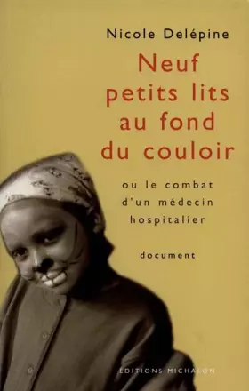 Couverture du produit · Neuf petits lits au fond du couloir, ou le combat d'un médecin hospitalier.