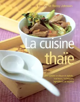 Couverture du produit · La cuisine thaïe: Une cuisine exotique et épicée : traditions, techniques, ingrédients et recettes