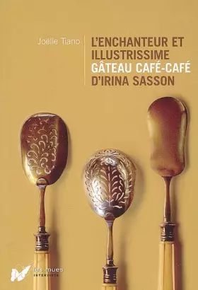 Couverture du produit · L'enchanteur et illustrissime gâteau café-café d'Irina Sasson