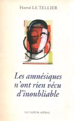 Couverture du produit · Les amnésiques n'ont rien vécu d'inoubliable ou Mille réponses à la question, à quoi tu penses ?