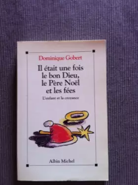Couverture du produit · Il était une fois le bon Dieu, le père Noël et les fées. L' enfant et la croyance