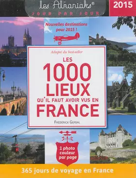 Couverture du produit · Almaniak Les 1000 lieux qu'il faut avoir vus en France 2015