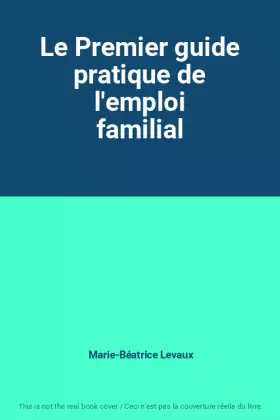 Couverture du produit · Le Premier guide pratique de l'emploi familial