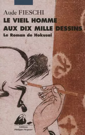 Couverture du produit · Le vieil homme aux dix mille dessins : Le roman de Hokusai