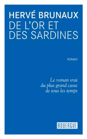 Couverture du produit · de l'or et des sardines: LE ROMAN VRAI DU PLUS GRAND CASSE DE TOUS LES TEMPS
