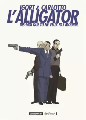 Couverture du produit · L'Alligator : Dis-moi que tu ne veux pas mourir