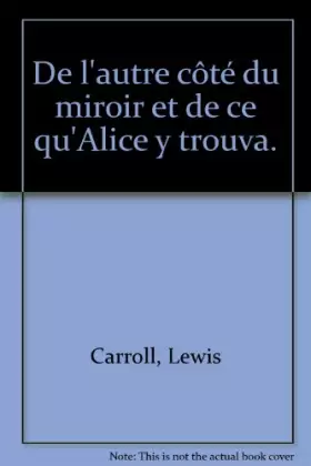 Couverture du produit · De l'autre côté du miroir et de ce qu'Alice y trouva.