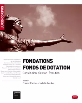Couverture du produit · Fondations - Fonds de dotation. 2e éd. - Constitution . Gestion . Évolution