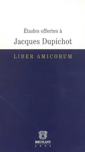 Couverture du produit · Etudes offertes à Jacques Dupichot: Liber amicorum