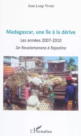 Couverture du produit · Madagascar une île à la dérive: Les années 2007-2010 De Ravalomanana à Rajoelina