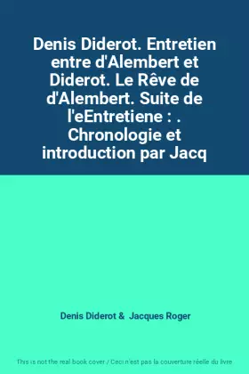 Couverture du produit · Denis Diderot. Entretien entre d'Alembert et Diderot. Le Rêve de d'Alembert. Suite de l'eEntretiene : . Chronologie et introduc