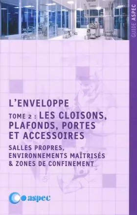 Couverture du produit · L'enveloppe: Tome 2, Les cloisons, plafonds, portes et accessoires, salles propres, environnements maîtrisés et zones de confin