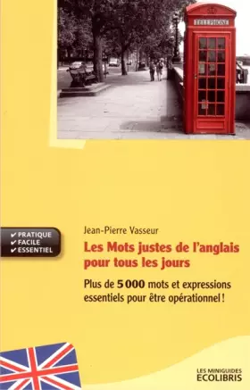 Couverture du produit · Les Mots justes de l'anglais pour tous les jours: Plus de 5000 mots et expressions essentiels pour être opérationnel !
