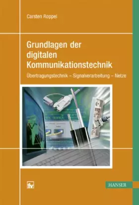 Couverture du produit · Grundlagen der digitalen Kommunikationstechnik: Übertragungstechnik - Signalverarbeitung - Netze