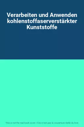 Couverture du produit · Verarbeiten und Anwenden kohlenstoffaserverstärkter Kunststoffe