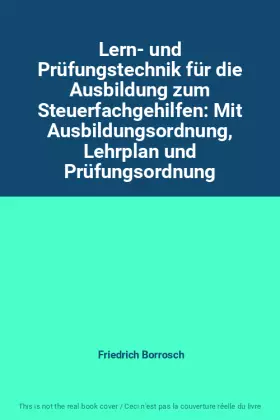 Couverture du produit · Lern- und Prüfungstechnik für die Ausbildung zum Steuerfachgehilfen: Mit Ausbildungsordnung, Lehrplan und Prüfungsordnung