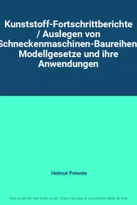 Couverture du produit · Kunststoff-Fortschrittberichte / Auslegen von Schneckenmaschinen-Baureihen: Modellgesetze und ihre Anwendungen