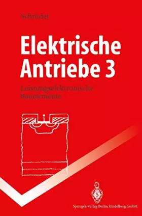 Couverture du produit · Elektrische Antriebe 3: Leistungselektronische Bauelemente (Springer-Lehrbuch)