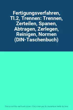 Couverture du produit · Fertigungsverfahren, Tl.2, Trennen: Trennen, Zerteilen, Spanen, Abtragen, Zerlegen, Reinigen, Normen (DIN-Taschenbuch)