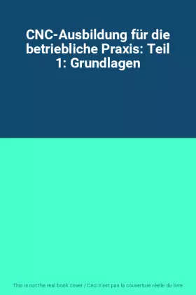 Couverture du produit · CNC-Ausbildung für die betriebliche Praxis: Teil 1: Grundlagen