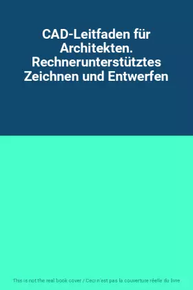 Couverture du produit · CAD-Leitfaden für Architekten. Rechnerunterstütztes Zeichnen und Entwerfen