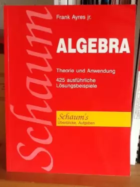 Couverture du produit · Algebra. Theorie und Anwendung. ( Schaums Outline. Überblicke/ Aufgaben) .