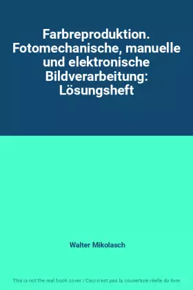 Couverture du produit · Farbreproduktion. Fotomechanische, manuelle und elektronische Bildverarbeitung: Lösungsheft