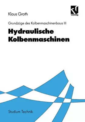 Couverture du produit · Grundzüge des Kolbenmaschinenbaus, Bd.3, Hydraulische Kolbenmaschinen (Studium Technik)