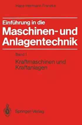 Couverture du produit · Einführung in die Maschinen- und Anlagentechnik: Band 1: Kraftmaschinen und Kraftanlagen
