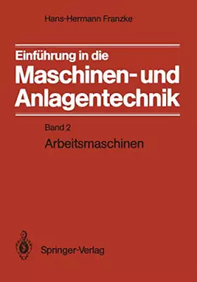 Couverture du produit · Einführung in die Maschinen- und Anlagentechnik: Band 2: Arbeitsmaschinen (German Edition)